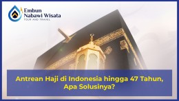 Antrean Haji di Indonesia hingga 47 Tahun, Apa Solusinya?